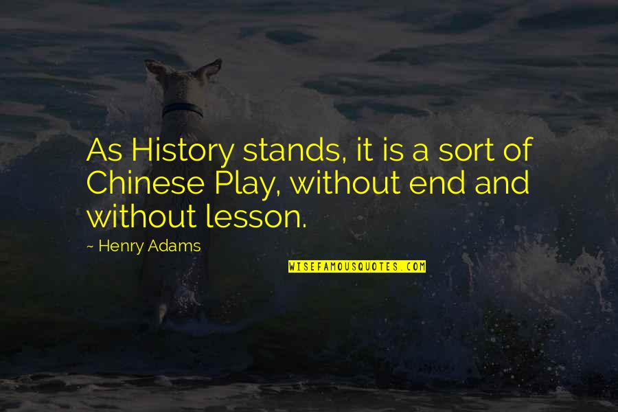 Chinese History Quotes By Henry Adams: As History stands, it is a sort of