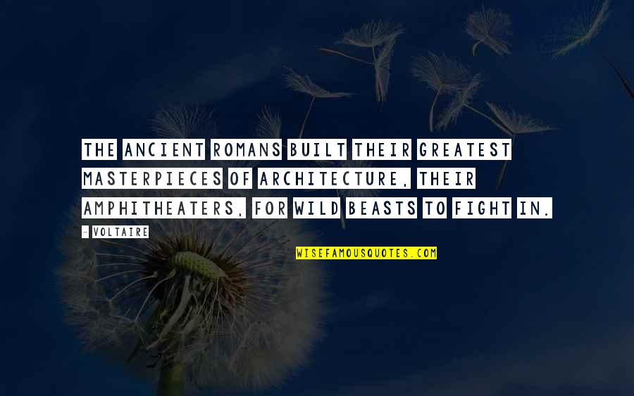 Chinese Jump Rope Quotes By Voltaire: The ancient Romans built their greatest masterpieces of Chinese Jump Rope Quotes By Voltaire: The ancient Romans built their greatest masterpieces of