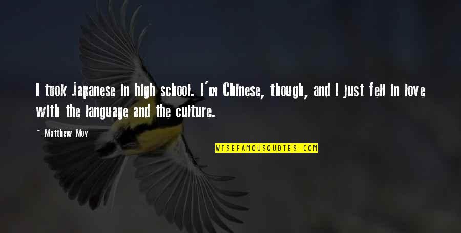 Chinese Language Quotes By Matthew Moy: I took Japanese in high school. I'm Chinese,