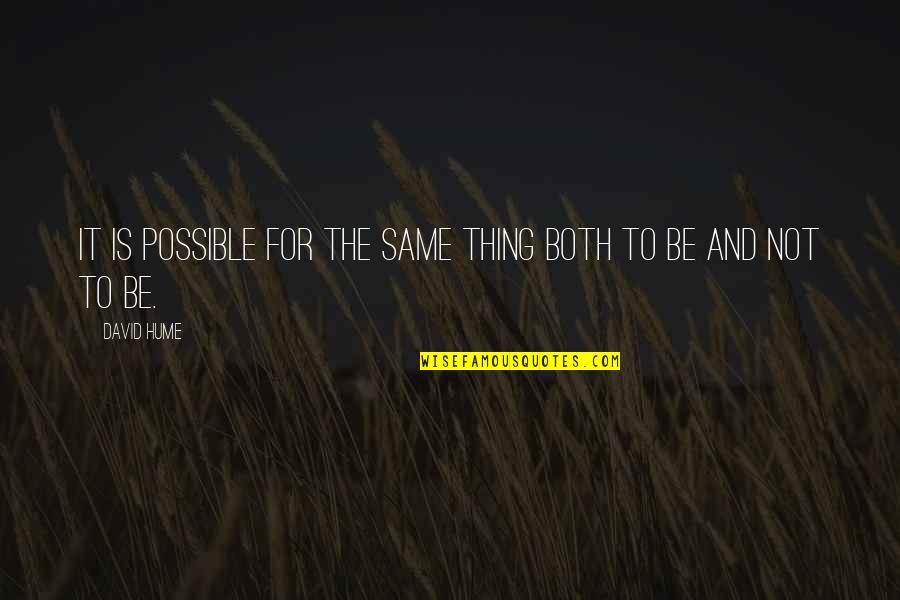 Chinese Lantern Quotes By David Hume: It is possible for the same thing both
