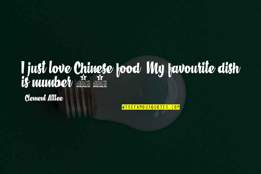 Chinese Love Quotes By Clement Attlee: I just love Chinese food. My favourite dish