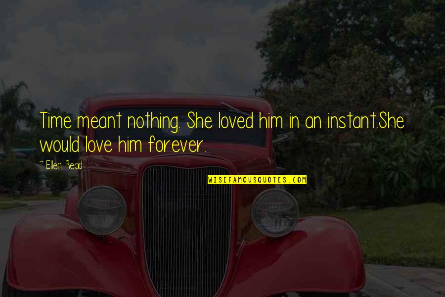 Chinese Love Quotes By Ellen Read: Time meant nothing. She loved him in an