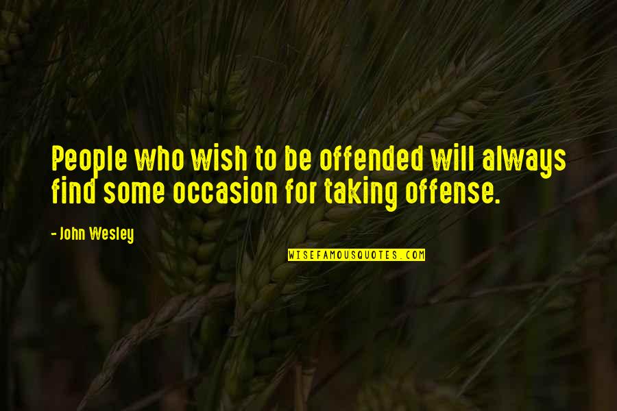 Chinese Love Quotes By John Wesley: People who wish to be offended will always