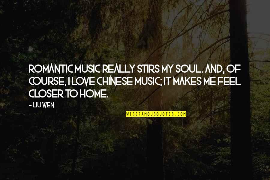 Chinese Love Quotes By Liu Wen: Romantic music really stirs my soul. And, of