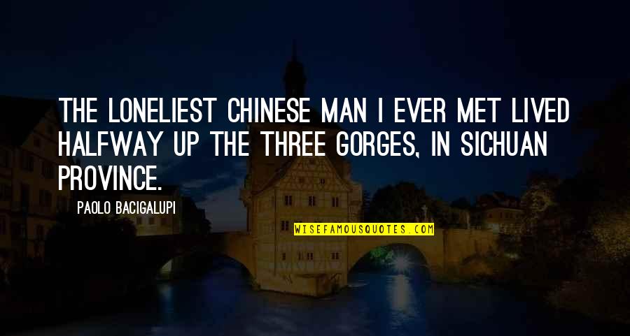 Chinese Man Quotes By Paolo Bacigalupi: The loneliest Chinese man I ever met lived