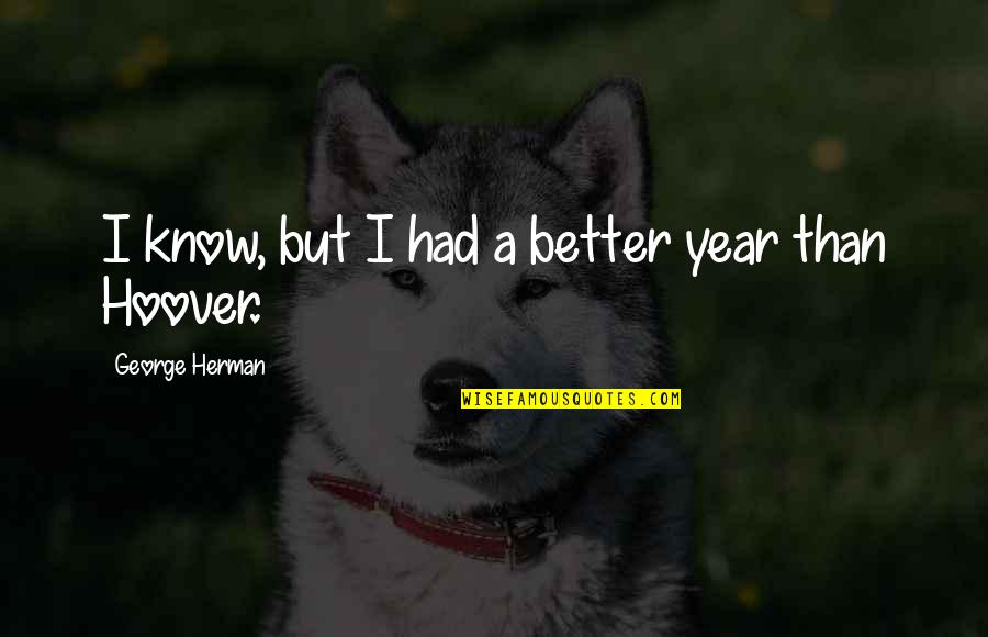 Chinese Monks Quotes By George Herman: I know, but I had a better year
