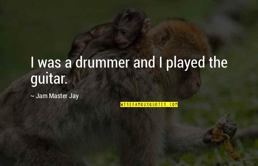 Chinese New Years Quotes By Jam Master Jay: I was a drummer and I played the