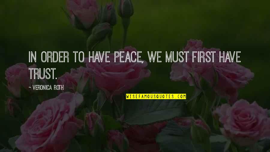 Chinese Paladin 3 Quotes By Veronica Roth: In order to have peace, we must first