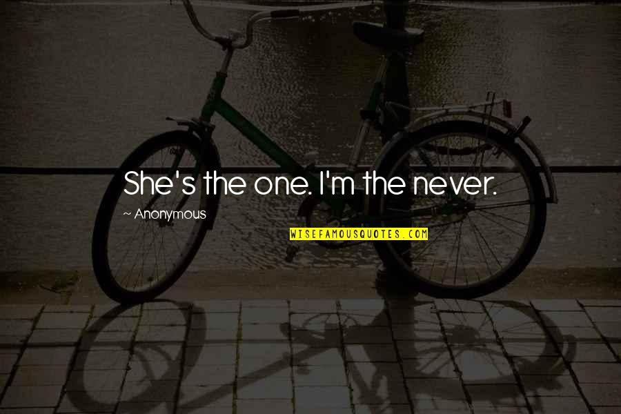 Chinese Philosopher Lao Tzu Quotes By Anonymous: She's the one. I'm the never.