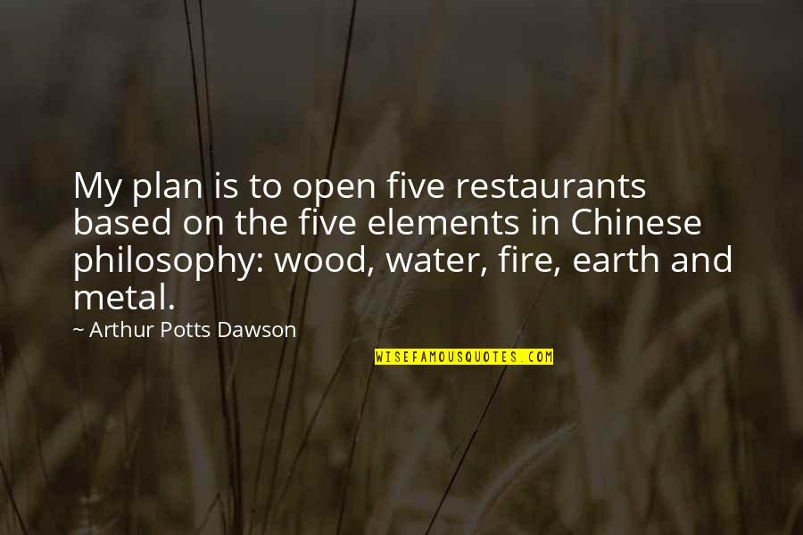 Chinese Philosophy Quotes By Arthur Potts Dawson: My plan is to open five restaurants based