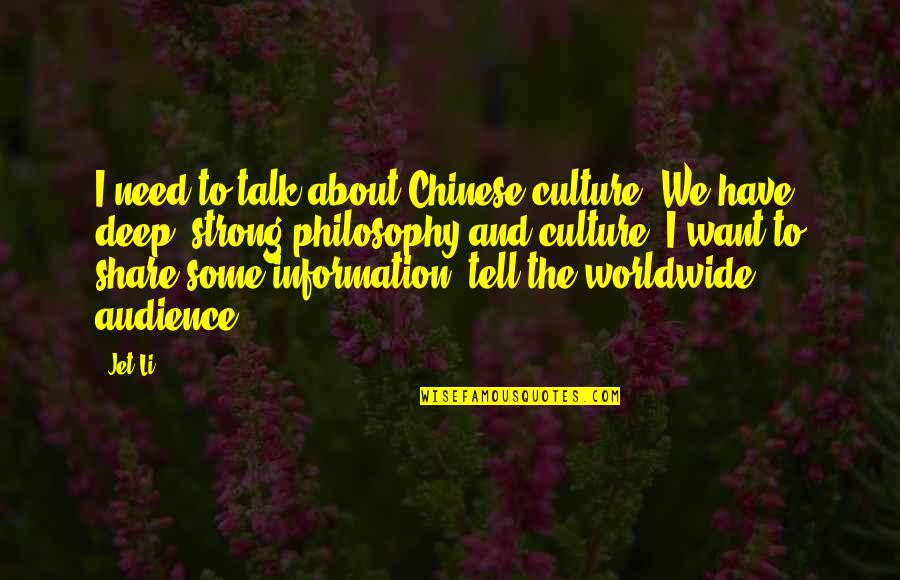 Chinese Philosophy Quotes By Jet Li: I need to talk about Chinese culture. We
