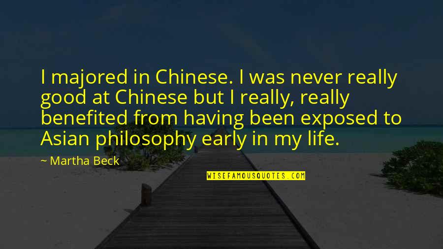 Chinese Philosophy Quotes By Martha Beck: I majored in Chinese. I was never really
