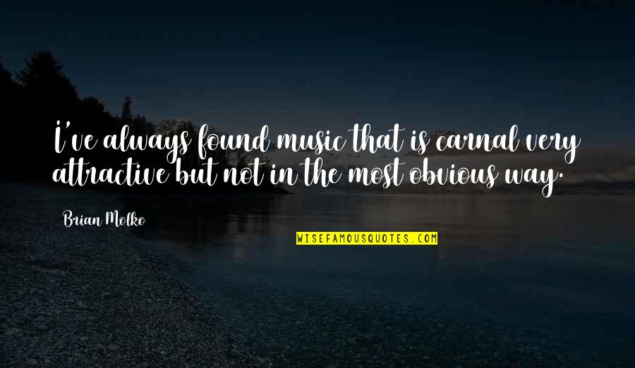 Chinese Pinyin Love Quotes By Brian Molko: I've always found music that is carnal very