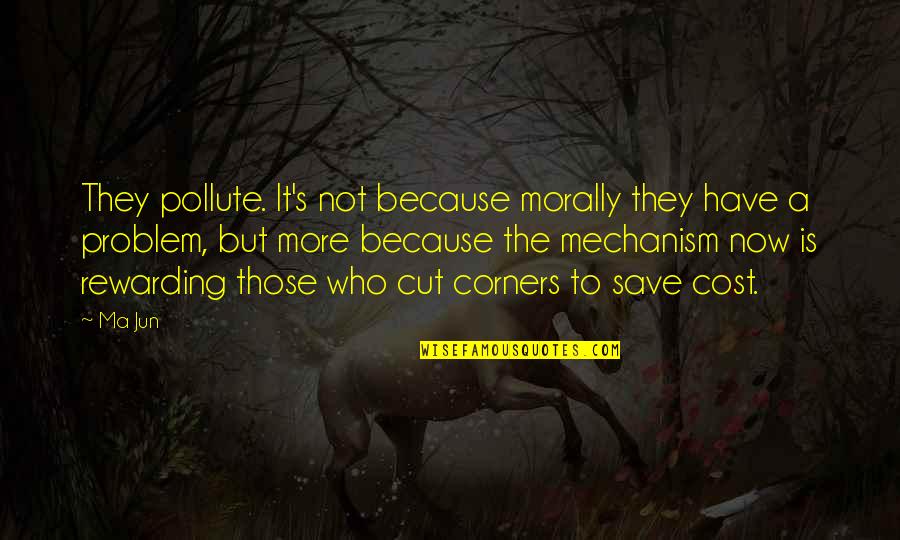 Chinese Prosperity Quotes By Ma Jun: They pollute. It's not because morally they have Chinese Prosperity Quotes By Ma Jun: They pollute. It's not because morally they have