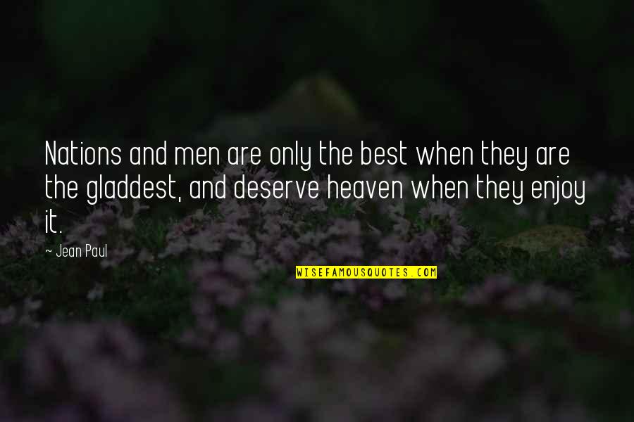 Chinese Prosperous Quotes By Jean Paul: Nations and men are only the best when Chinese Prosperous Quotes By Jean Paul: Nations and men are only the best when