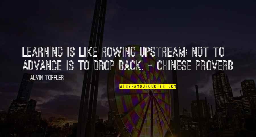 Chinese Proverb Quotes By Alvin Toffler: Learning is like rowing upstream; not to advance
