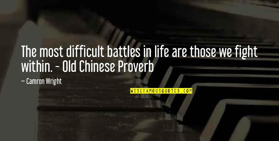 Chinese Proverb Quotes By Camron Wright: The most difficult battles in life are those