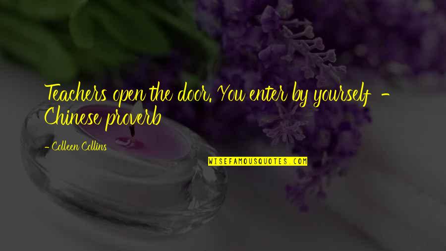 Chinese Proverb Quotes By Colleen Collins: Teachers open the door. You enter by yourself