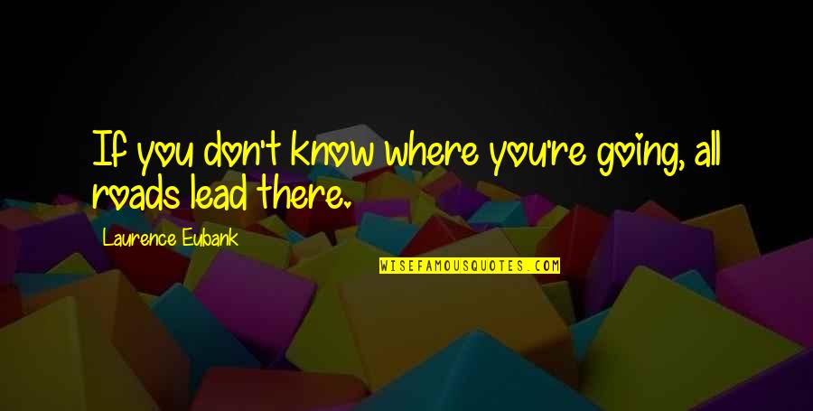 Chinese Proverb Quotes By Laurence Eubank: If you don't know where you're going, all