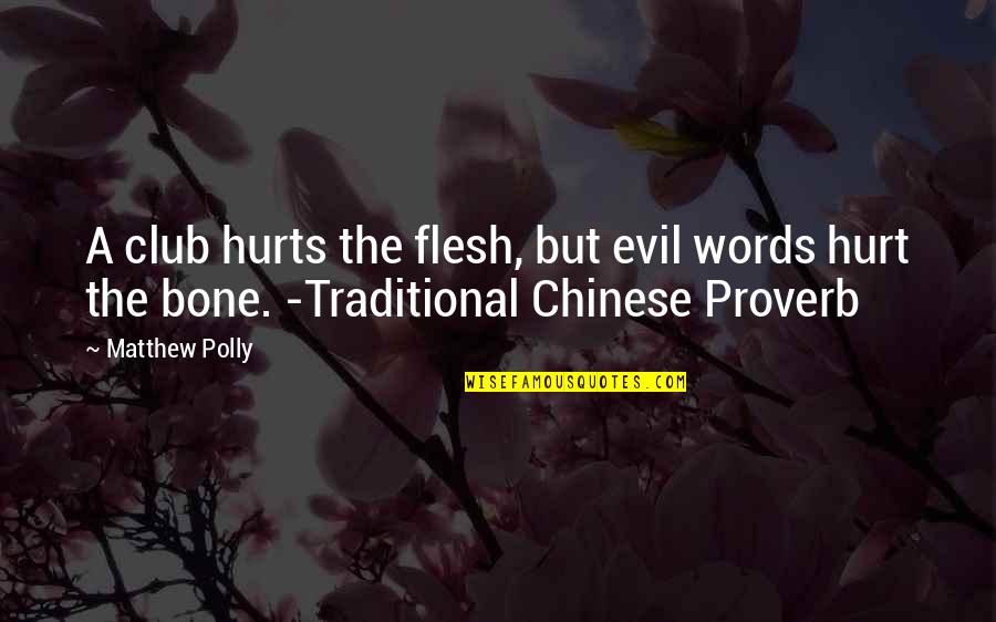 Chinese Proverb Quotes By Matthew Polly: A club hurts the flesh, but evil words