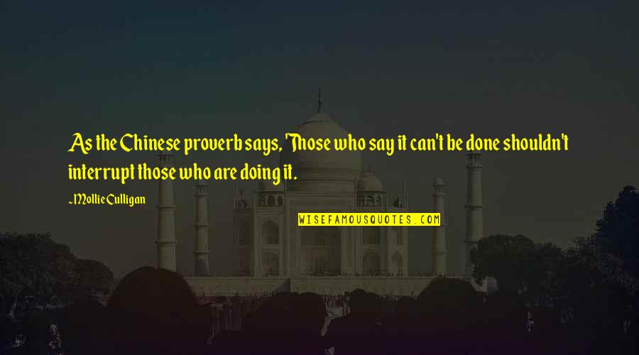 Chinese Proverb Quotes By Mollie Culligan: As the Chinese proverb says, 'Those who say