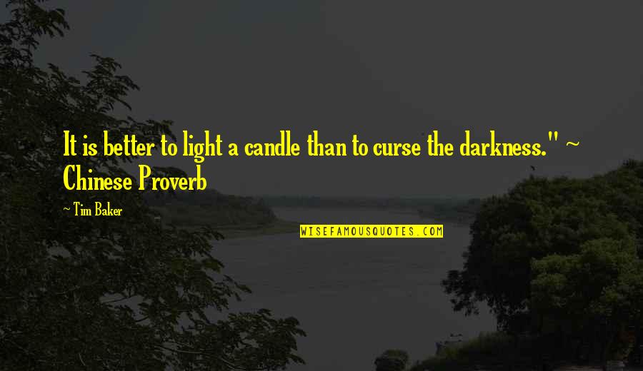 Chinese Proverb Quotes By Tim Baker: It is better to light a candle than