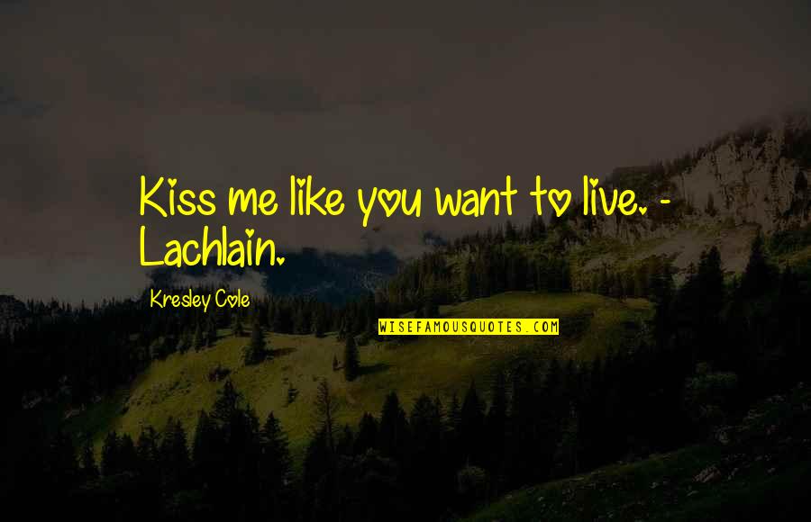 Chinese Proverbs New Year Quotes By Kresley Cole: Kiss me like you want to live. -