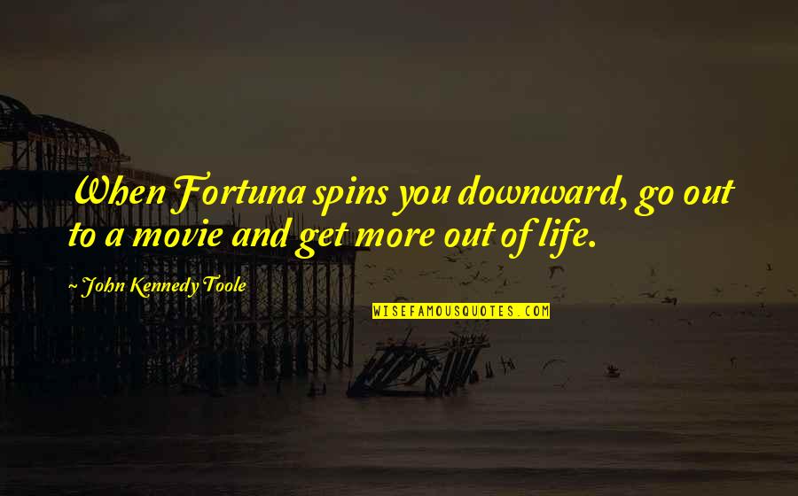 Chinese Proverbs Picture Quotes By John Kennedy Toole: When Fortuna spins you downward, go out to