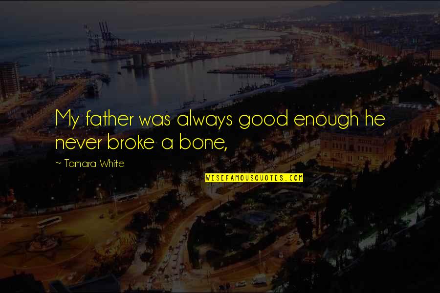 Chinese Proverbs Picture Quotes By Tamara White: My father was always good enough he never