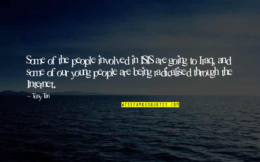 Chinese Relationship Quotes By Tony Tan: Some of the people involved in ISIS are Chinese Relationship Quotes By Tony Tan: Some of the people involved in ISIS are