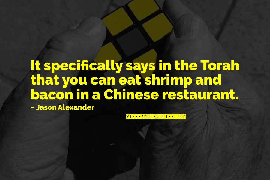 Chinese Restaurant Quotes By Jason Alexander: It specifically says in the Torah that you