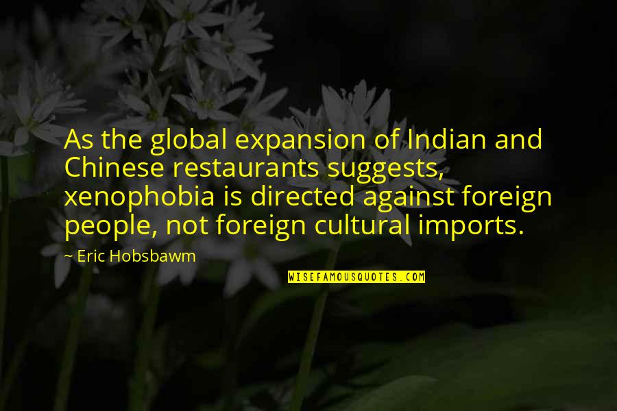 Chinese Restaurants Quotes By Eric Hobsbawm: As the global expansion of Indian and Chinese