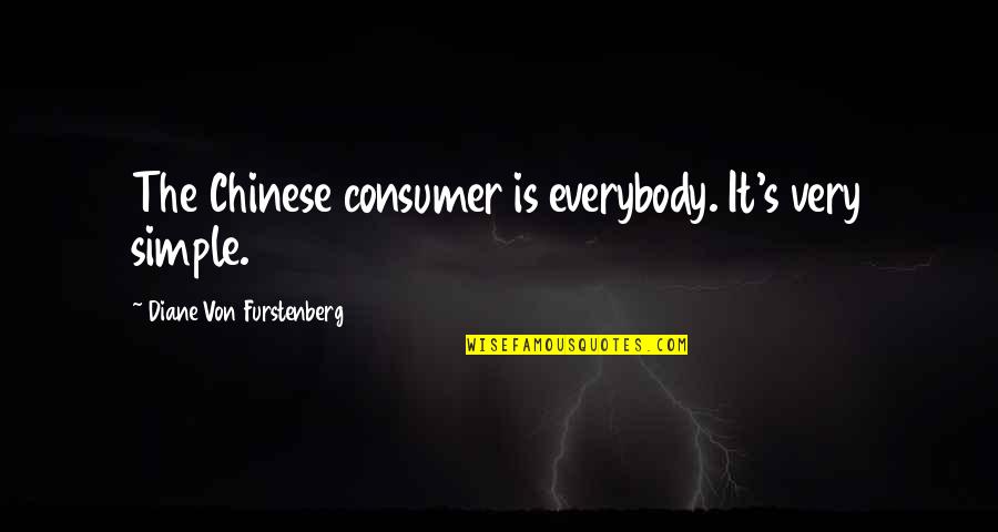 Chinese Simple Quotes By Diane Von Furstenberg: The Chinese consumer is everybody. It's very simple.