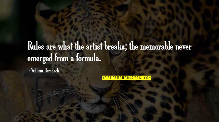 Chinese Torture Quotes By William Bernbach: Rules are what the artist breaks; the memorable