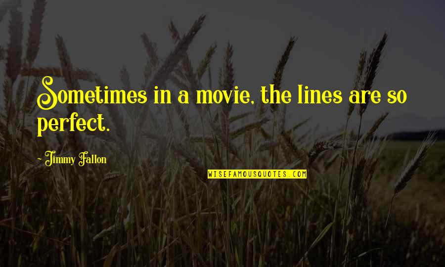 Chinese Whisper Game Quotes By Jimmy Fallon: Sometimes in a movie, the lines are so