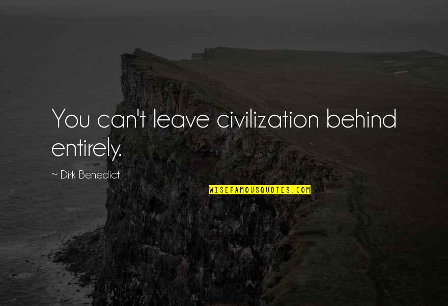 Chinese Wise Man Quotes By Dirk Benedict: You can't leave civilization behind entirely.