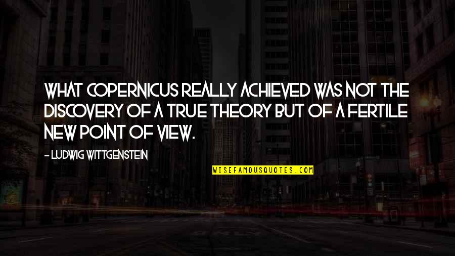 Chinese Wise Quotes By Ludwig Wittgenstein: What Copernicus really achieved was not the discovery Chinese Wise Quotes By Ludwig Wittgenstein: What Copernicus really achieved was not the discovery