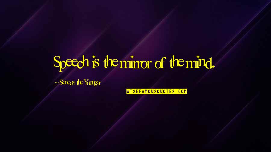 Chinese Yin And Yang Quotes By Seneca The Younger: Speech is the mirror of the mind.