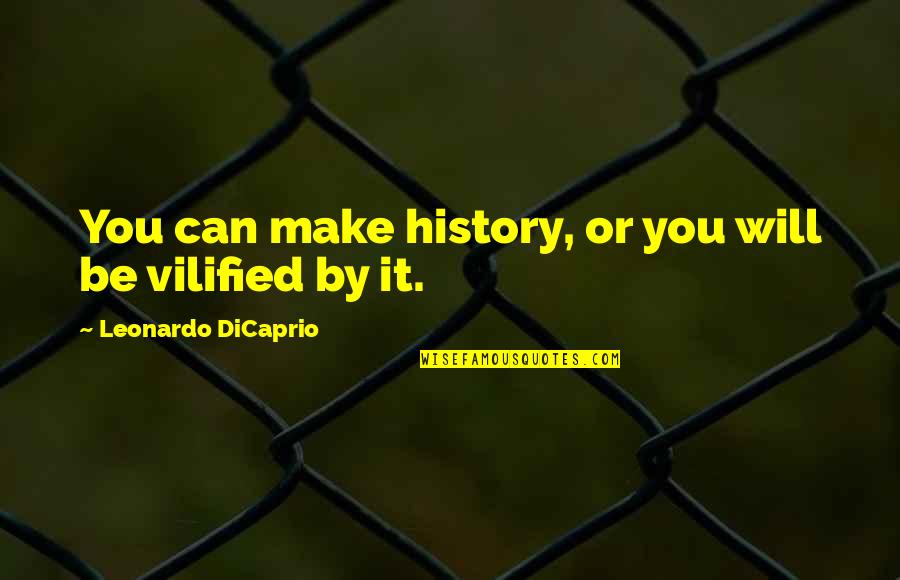 Chinese Yin Yang Quotes By Leonardo DiCaprio: You can make history, or you will be Chinese Yin Yang Quotes By Leonardo DiCaprio: You can make history, or you will be