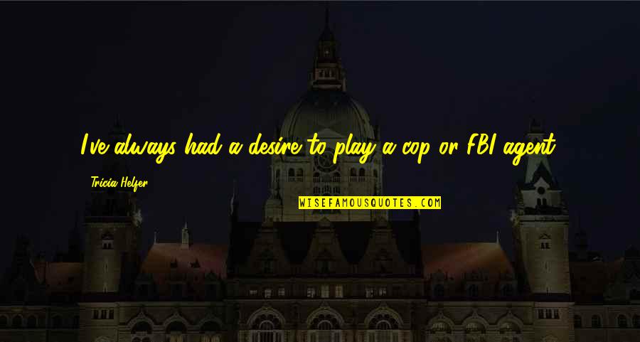 Chinesisches Neujahr Quotes By Tricia Helfer: I've always had a desire to play a Chinesisches Neujahr Quotes By Tricia Helfer: I've always had a desire to play a