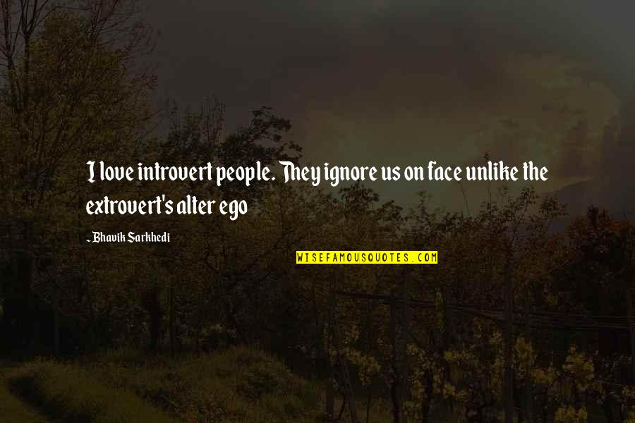 Ching Ching 80s Quotes By Bhavik Sarkhedi: I love introvert people. They ignore us on