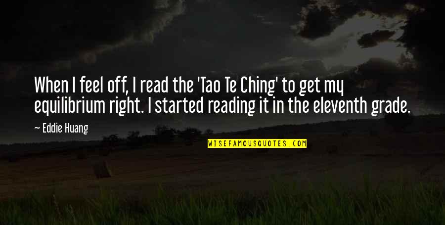 Ching Quotes By Eddie Huang: When I feel off, I read the 'Tao