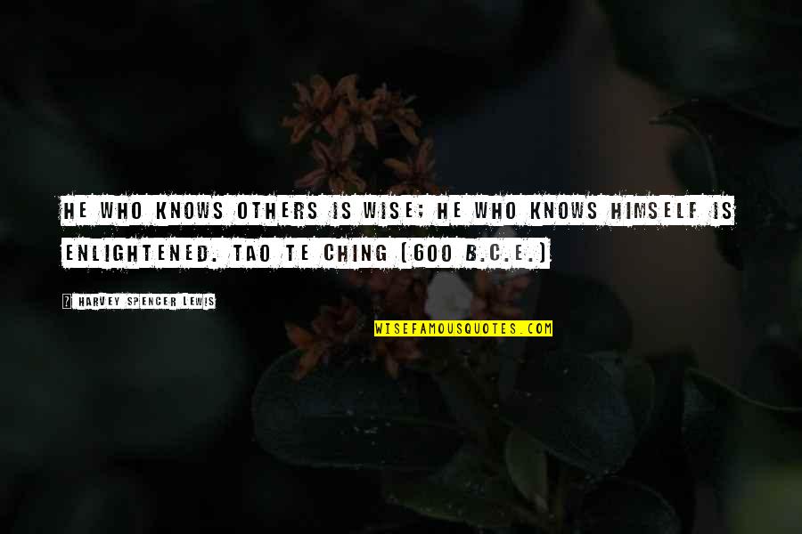 Ching Quotes By Harvey Spencer Lewis: He who knows others is wise; He who