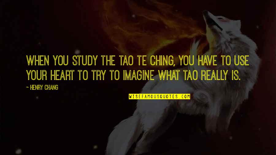 Ching Quotes By Henry Chang: When you study the Tao Te Ching, you