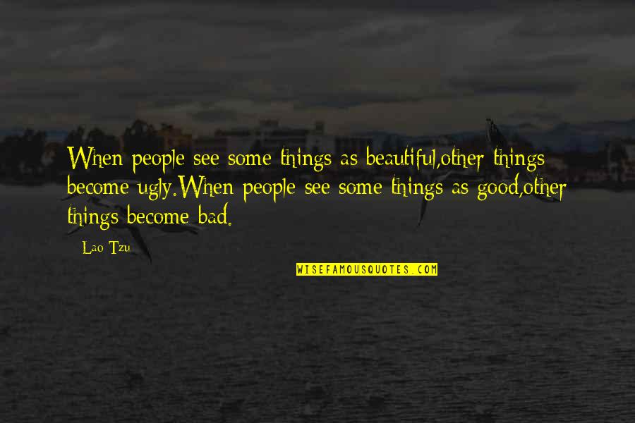 Ching Quotes By Lao-Tzu: When people see some things as beautiful,other things