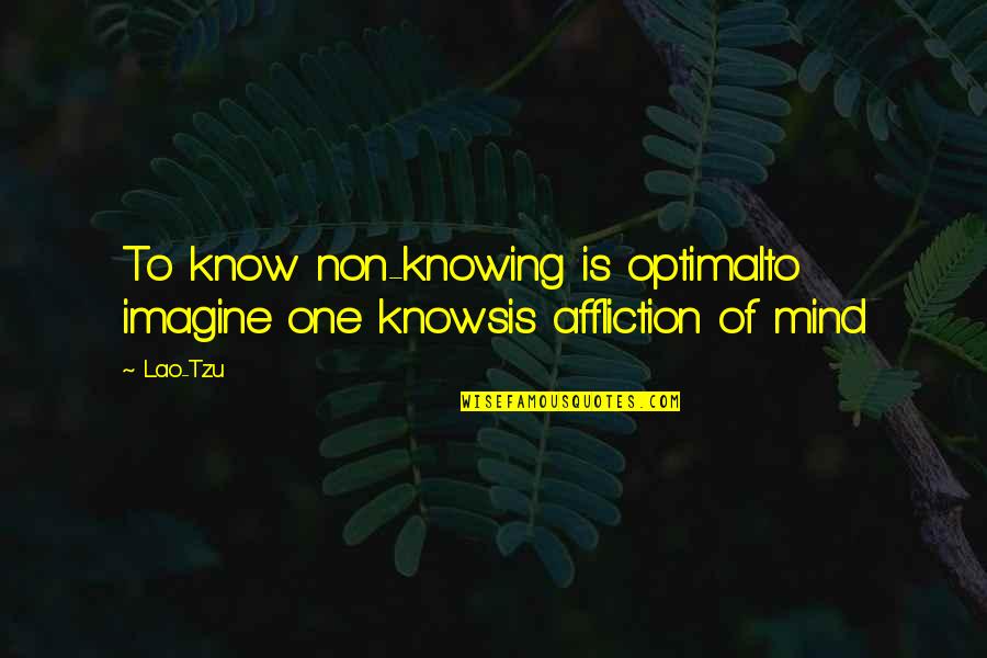 Ching Quotes By Lao-Tzu: To know non-knowing is optimalto imagine one knowsis
