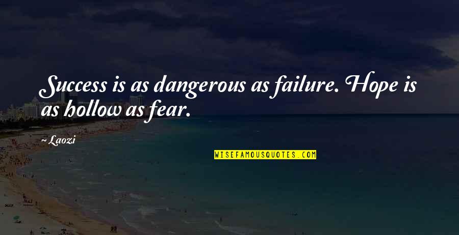 Ching Quotes By Laozi: Success is as dangerous as failure. Hope is