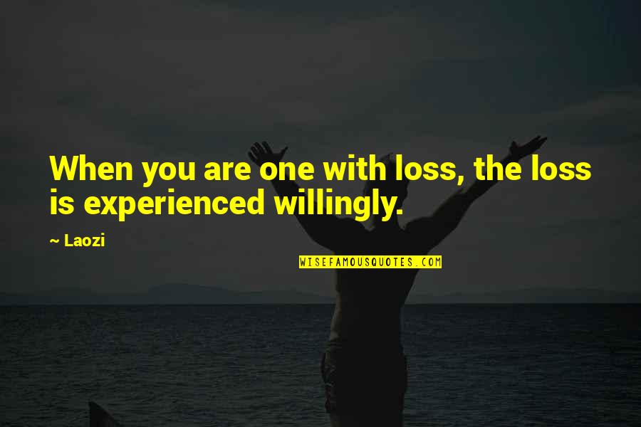 Ching Quotes By Laozi: When you are one with loss, the loss