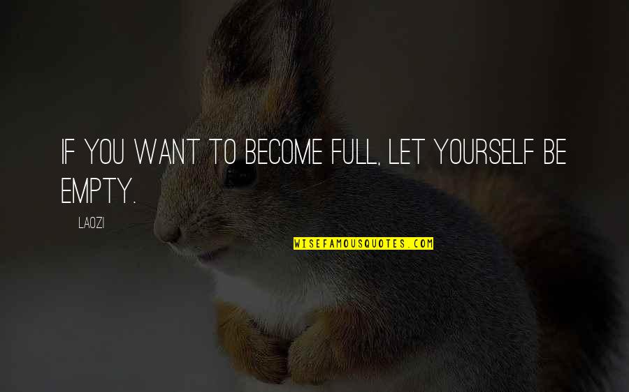 Ching Quotes By Laozi: If you want to become full, let yourself
