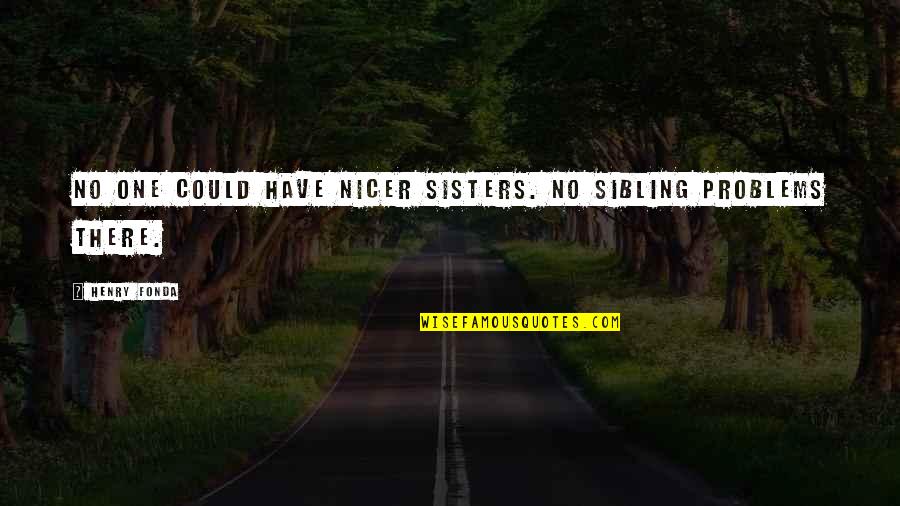 Ching Wai Hk Quotes By Henry Fonda: No one could have nicer sisters. No sibling